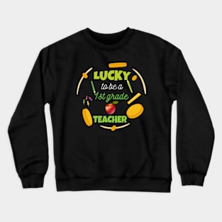 Lucky To Be A 1st Grade Teacher Luckiest Teacher Ever Crewneck Sweatshirt